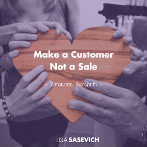 Sales Conversion is about making a customer, not a sale.